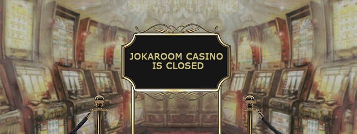 Jokaroom Casino is closed.