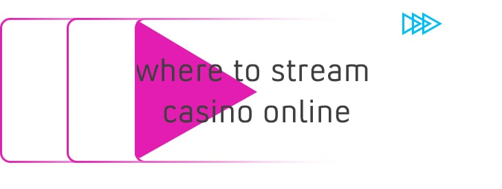 Where to Stream casino online.