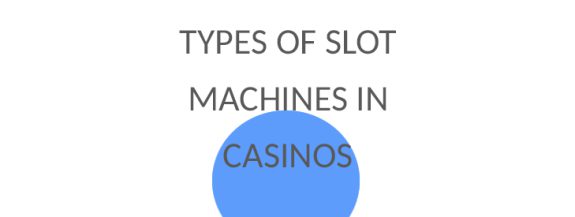 Types of slot machines in casinos.