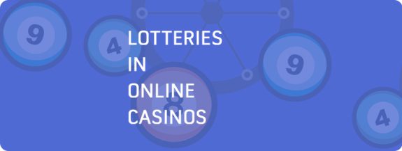 Lotteries in online casinos.