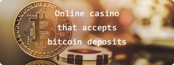 Online casino that accepts bitcoin deposits.