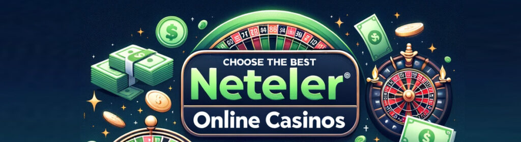 How to choose the best Neteller online casino. 